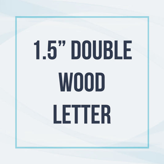 1.5" Double Wood Letter